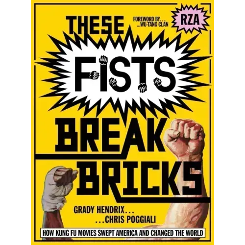 These Fists Break Bricks: How Kung Fu Movies Swept America and Changed the World