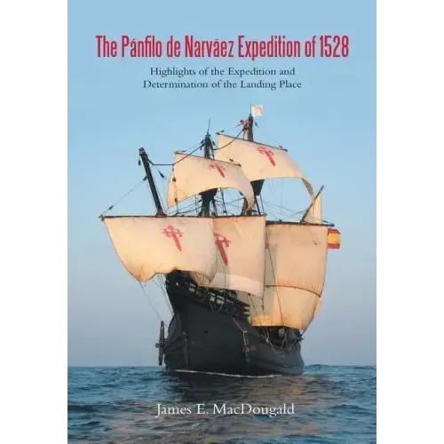 The Pánfilo de Narváez Expedition of 1528: Highlights of the Expedition and Determination of the Landing Place