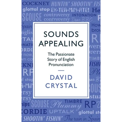 Sounds Appealing: The Passionate Story of English Pronunciation