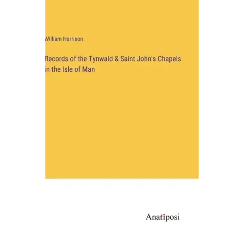Records of the Tynwald & Saint John's Chapels in the Isle of Man