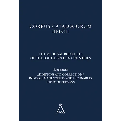 The Medieval Booklists of the Southern Low Countries. Supplement: Additions and Corrections. Index of Manuscripts and Incunables. Index of Persons