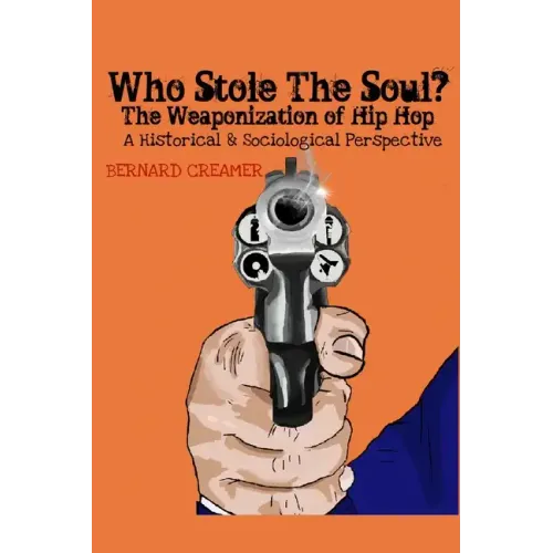 Who Stole the Soul? the Weaponization of Hip Hop: A Historical & Sociological Perspective