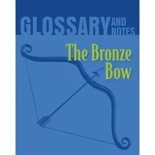 The Bronze Bow Glossary and Notes: The Bronze Bow