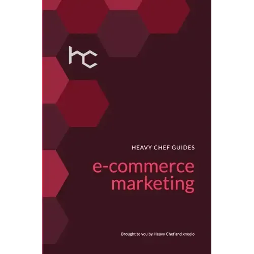 The Heavy Chef Guide To E-Commerce Marketing
