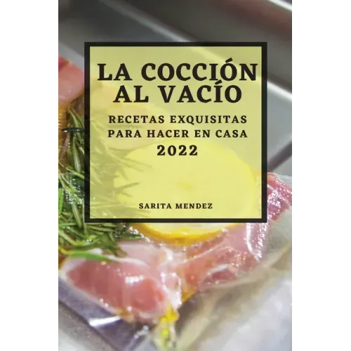 La Cocción Al Vacío 2022: Recetas Exquisitas Para Hacer En Casa