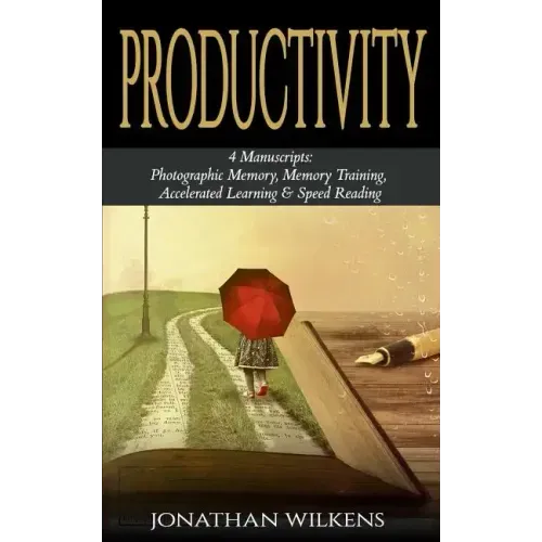 Productivity: 4 Manuscripts: Photographic Memory, Memory Training, Accelerated Learning & Speed Reading