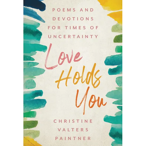 Love Holds You: Poems and Devotions for Times of Uncertainty