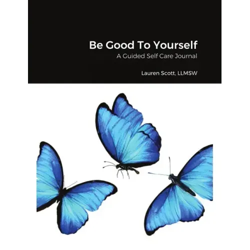 Be Good To Yourself: A Guided Self Care Journal