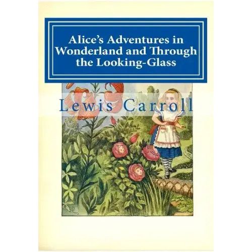Alice's Adventures in Wonderland and Through the Looking-Glass