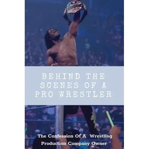 Behind The Scenes Of A Pro Wrestler: The Confession Of A Wrestling Production Company Owner: Wrestling Fans