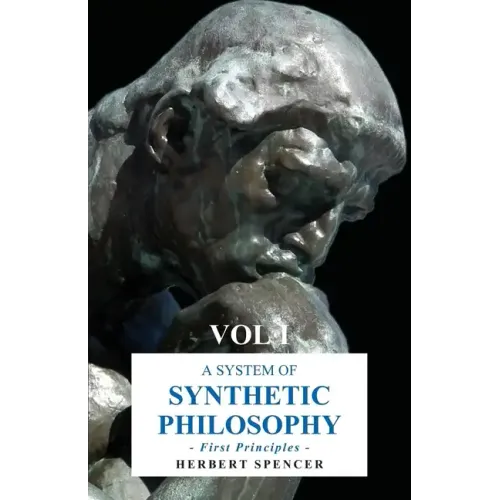 A System of Synthetic Philosophy - First Principles - Vol. I