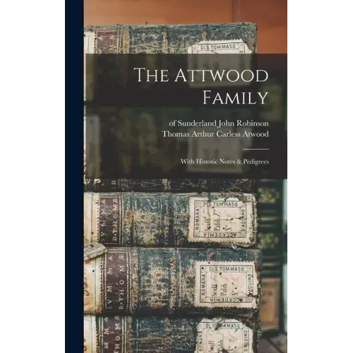 The Attwood Family: With Historic Notes & Pedigrees