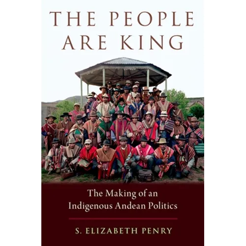People Are King: The Making of an Indigenous Andean Politics