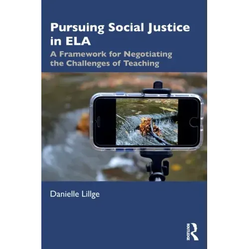 Pursuing Social Justice in Ela: A Framework for Negotiating the Challenges of Teaching