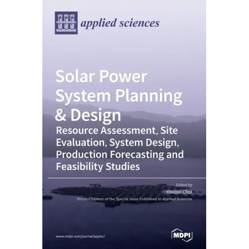 Solar Power System Planning & Design: Resource Assessment, Site Evaluation, System Design, Production Forecasting and Feasibility Studies