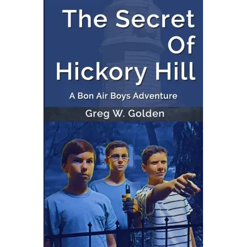 The Secret Of Hickory Hill: A Bon Air Boys Adventure