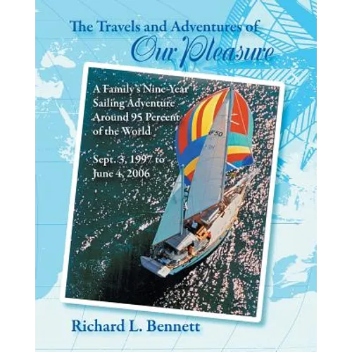 The Travels and Adventures of Our Pleasure: A Family's Nine-Year Sailing Adventure Around 95 Percent of the World Sept. 3, 1997 to June 4, 2006
