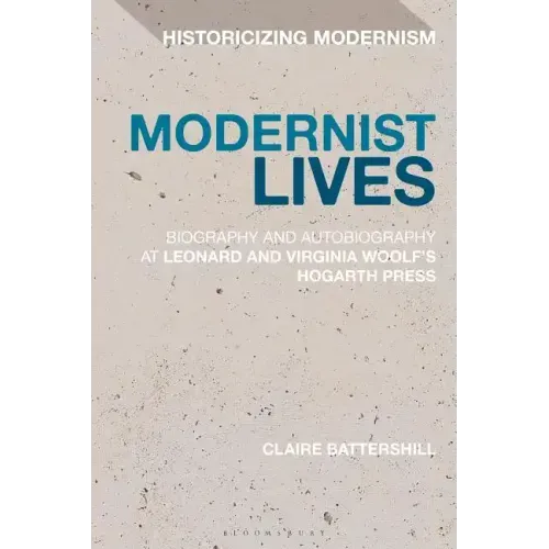 Modernist Lives Biography and Autobiography at Leonard and Virginia Woolf's Hogarth Press