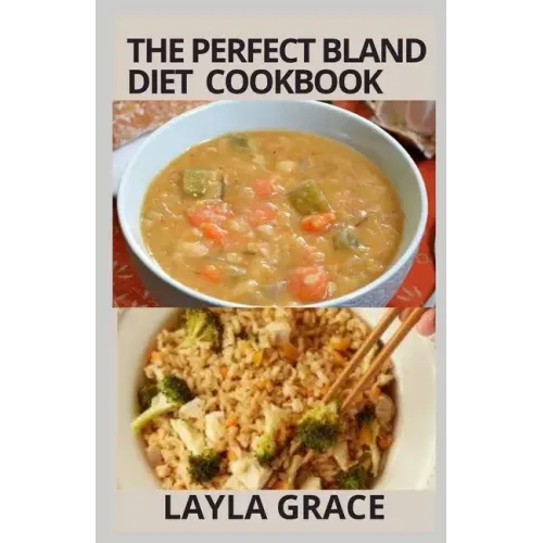 The perfect Bland Diet Cookbook: Over 50+Delicious Healthy Recipes To Eliminate Gastritis, Diverticulitis, Acid Reflux, Upset Stomach and Weight loss