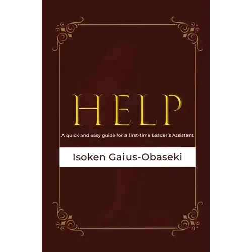 Help: A Quick and Easy Guide For A First-time Leader's Assistant