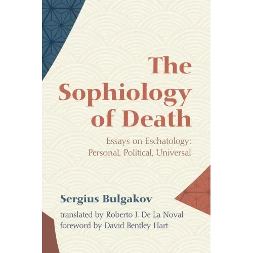 The Sophiology of Death: Essays on Eschatology: Personal, Political, Universal