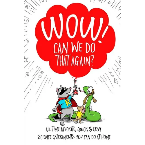 WOW! Can We Do That Again?: All Time Favorite Quick and Easy Science Experiments You Can Do At Home