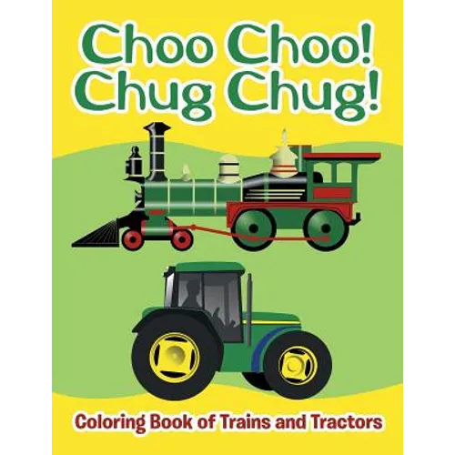 Choo Choo! Chug Chug!: Coloring Book of Trains and Tractors