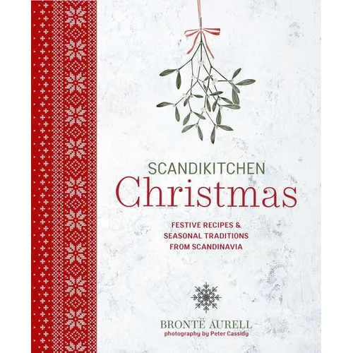 Scandikitchen Christmas: Festive Recipes & Seasonal Traditions from Scandinavia