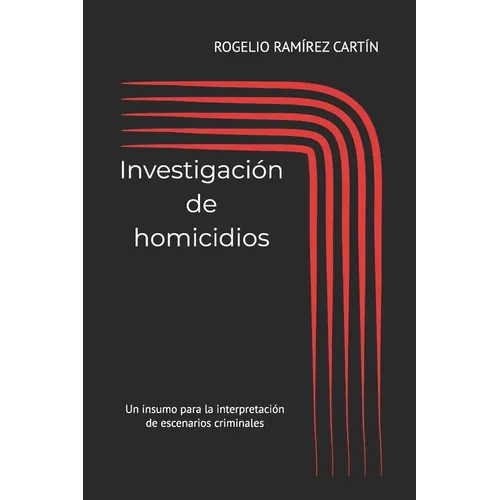 Investigación de Homicidios: Un insumo para la interpretación de escenarios criminales