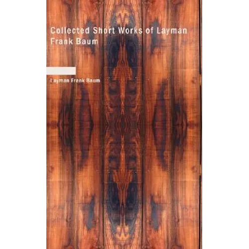 Collected Short Works of Layman Frank Baum