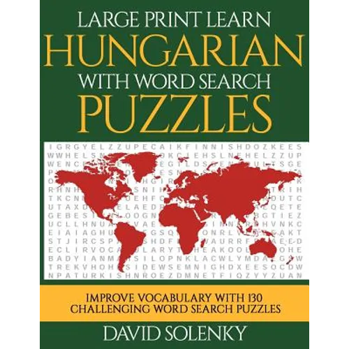Large Print Learn Hungarian with Word Search Puzzles: Learn Hungarian Language Vocabulary with Challenging Easy to Read Word Find Puzzles