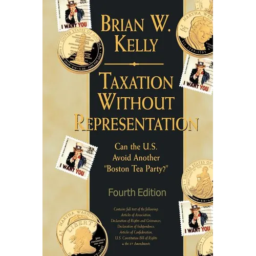 Taxation Without Representation... 4th Edition: Can the U.S. Avoid Another "Boston Tea Party?"
