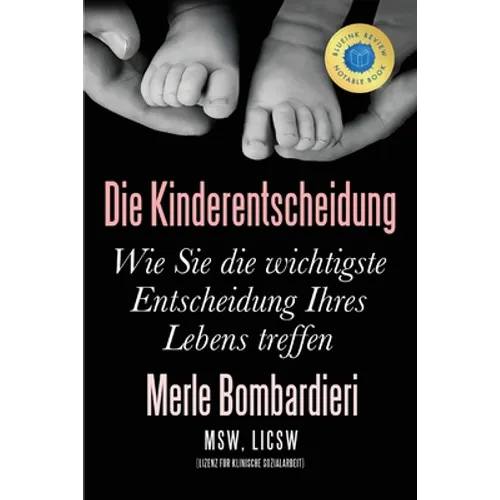 Die Kinderentscheidung: Wie Sie die wichtigste Entscheidung Ihres Lebens treffen