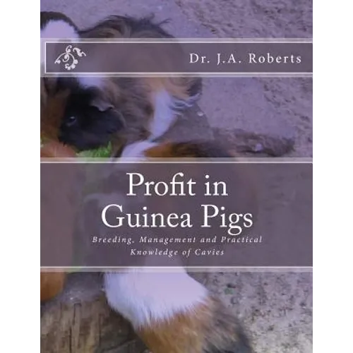 Profit in Guinea Pigs: Breeding, Management and Practical Knowledge of Cavies