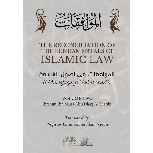 The Reconciliation of the Fundamentals of Islamic Law: Volume 2 - Al Muwafaqat fi Usul al Shari'a: الموافق&#
