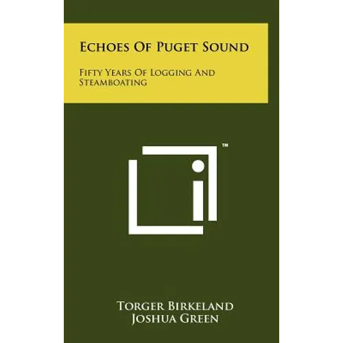 Echoes Of Puget Sound: Fifty Years Of Logging And Steamboating