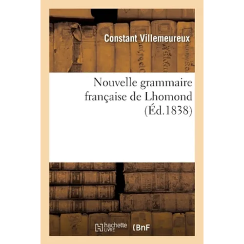 Nouvelle Grammaire Française de Lhomond, Développée Et Complétée