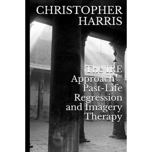 The IRE Approach(TM) Past-Life Regression and Imagery Therapy