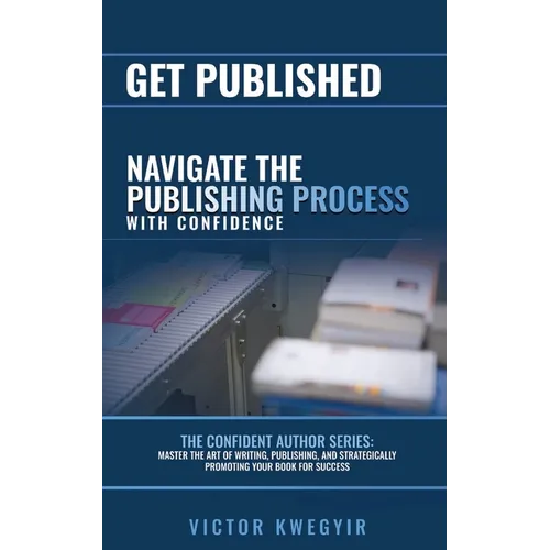 Get Published: Navigate the Publishing Process with Confidence