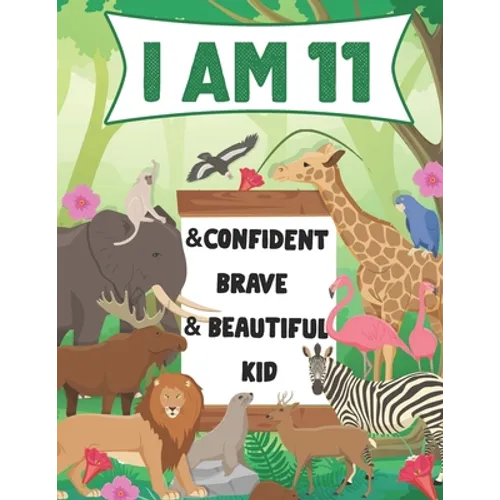 I am 11 and Confident, Brave & Beautiful Kid: A Coloring Book For Awesome Boys & girls birthday, Animals Coloring Books Activity and Drawing, Gift for