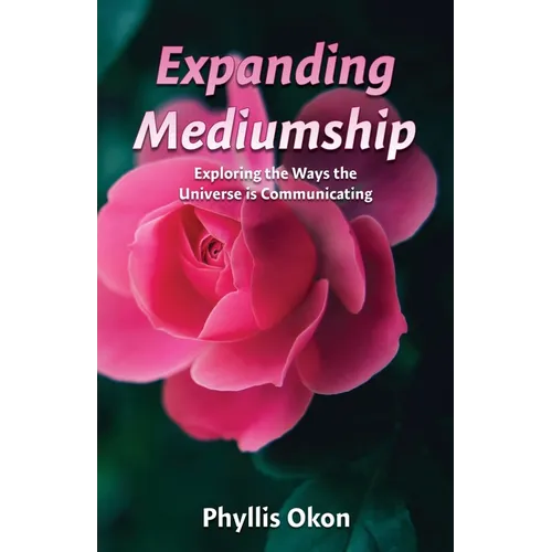 Expanding Mediumship- Exploring the Ways the Universe is Communicating