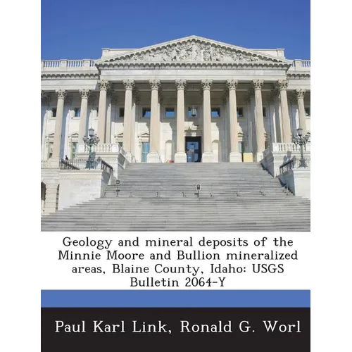 Geology and mineral deposits of the Minnie Moore and Bullion mineralized areas, Blaine County, Idaho: USGS Bulletin 2064-Y