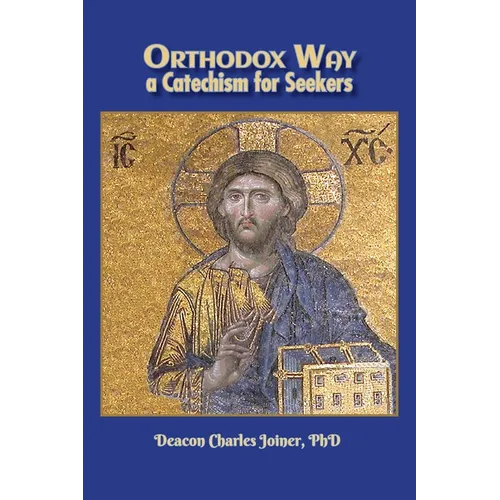 Orthodox Way, A Catechism for Seekers: A Catechism for Seekers: A Catechism for the Orthodox Church