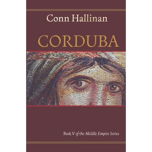 Corduba: A Collision of Empires: A Collision of Empires: Book V in the Middle Empire Series