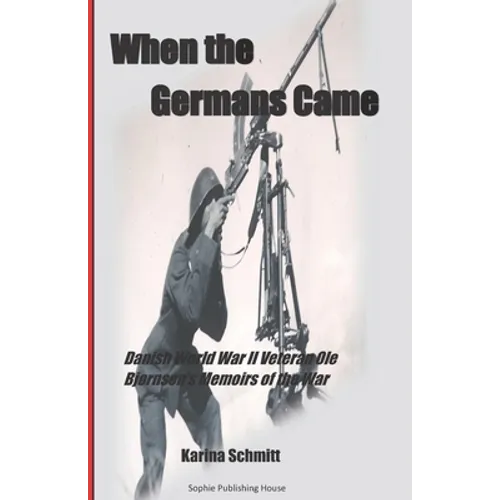 When the Germans Came: World War II Veteran Ole Bjørnsen's Memoirs of the German Occupation of Denmark
