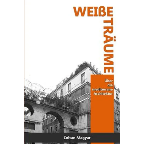 Weiße Träume: Über die mediterrane Architektur