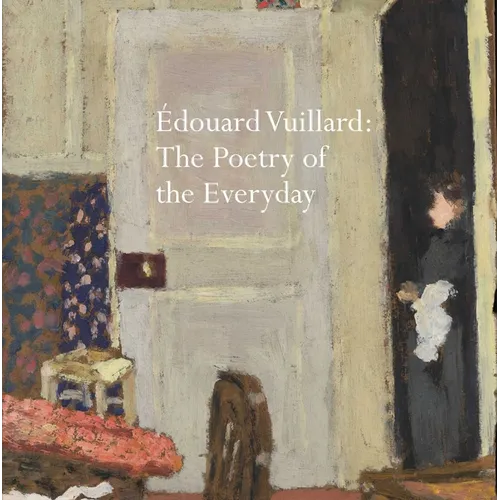 Édouard Vuillard: The Poetry of the Everyday