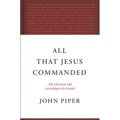 All That Jesus Commanded: The Christian Life According to the Gospels
