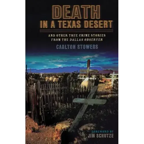 Death in a Texas Desert: And Other True Crime Stories from The Dallas Observer