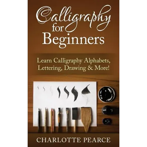 Calligraphy For Beginners: Learn Calligraphy Alphabets, Lettering, Drawing & More!